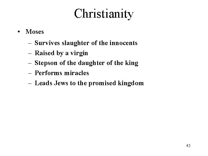 Christianity • Moses – – – Survives slaughter of the innocents Raised by a