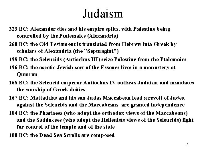 Judaism 323 BC: Alexander dies and his empire splits, with Palestine being controlled by