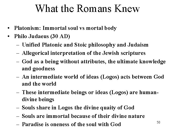What the Romans Knew • Platonism: Immortal soul vs mortal body • Philo Judaeus
