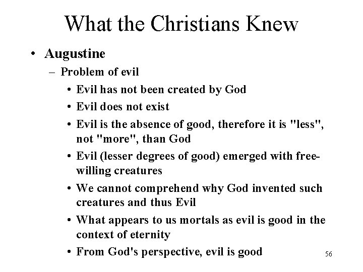 What the Christians Knew • Augustine – Problem of evil • Evil has not