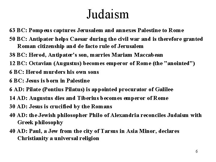 Judaism 63 BC: Pompeus captures Jerusalem and annexes Palestine to Rome 50 BC: Antipater