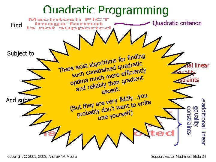 Quadratic Programming Quadratic criterion Find Subject to Copyright © 2001, 2003, Andrew W. Moore