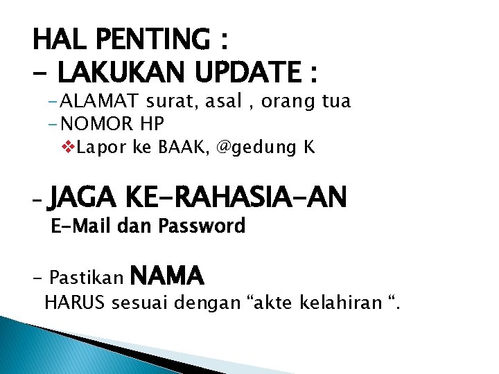 HAL PENTING : - LAKUKAN UPDATE : - ALAMAT surat, asal , orang tua