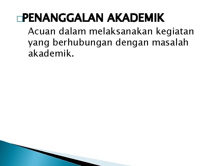 �PENANGGALAN AKADEMIK Acuan dalam melaksanakan kegiatan yang berhubungan dengan masalah akademik. 