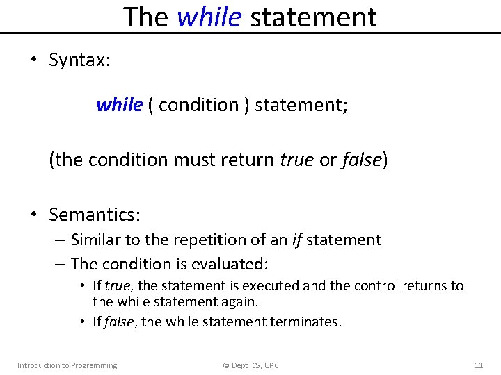 The while statement • Syntax: while ( condition ) statement; (the condition must return