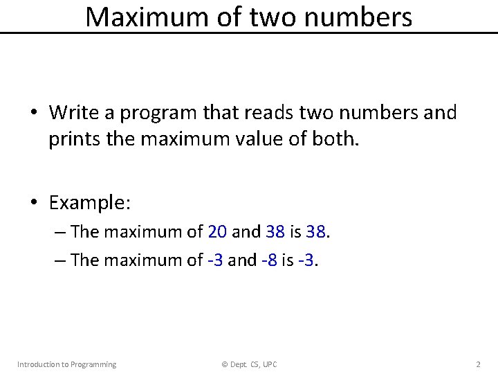 Maximum of two numbers • Write a program that reads two numbers and prints