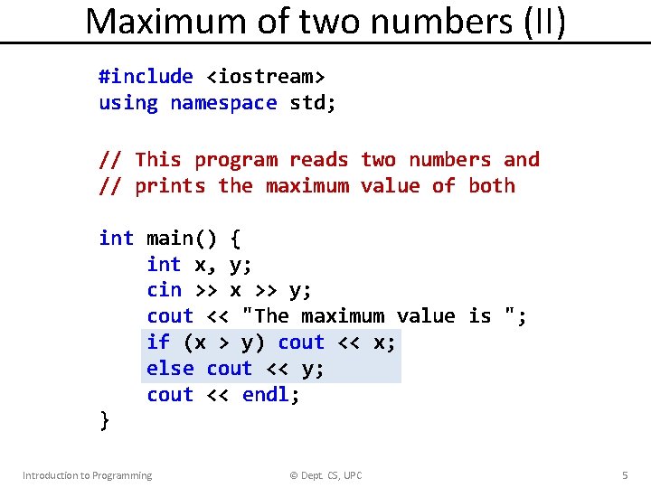 Maximum of two numbers (II) #include <iostream> using namespace std; // This program reads