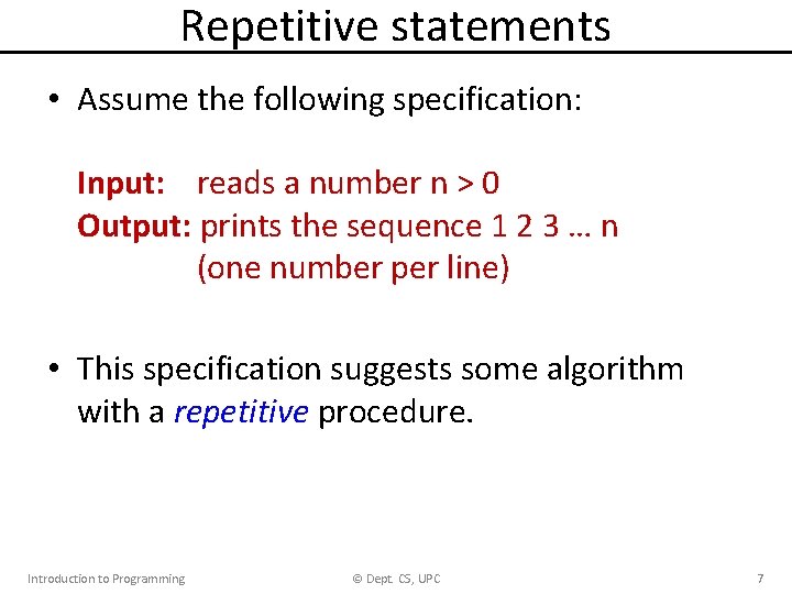 Repetitive statements • Assume the following specification: Input: reads a number n > 0