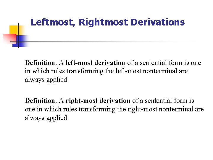 Leftmost, Rightmost Derivations Definition. A left-most derivation of a sentential form is one in