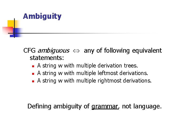 Ambiguity CFG ambiguous any of following equivalent statements: n n n A string w