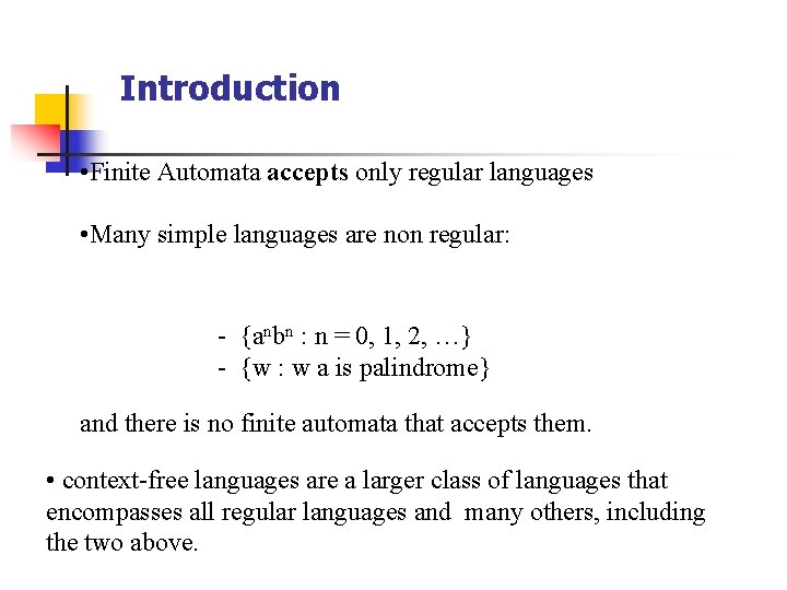 Introduction • Finite Automata accepts only regular languages • Many simple languages are non