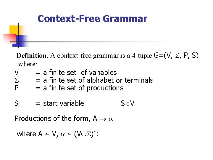 Context-Free Grammar Definition. A context-free grammar is a 4 -tuple G=(V, S, P, S)