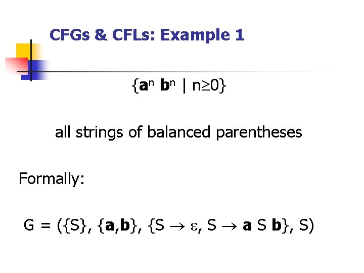 CFGs & CFLs: Example 1 {an bn | n 0} all strings of balanced