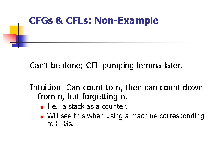 CFGs & CFLs: Non-Example Can’t be done; CFL pumping lemma later. Intuition: Can count