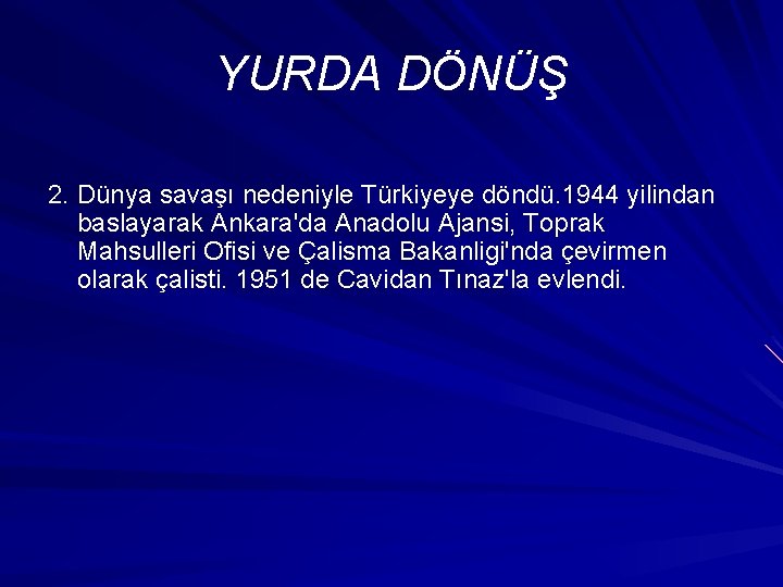 YURDA DÖNÜŞ 2. Dünya savaşı nedeniyle Türkiyeye döndü. 1944 yilindan baslayarak Ankara'da Anadolu Ajansi,