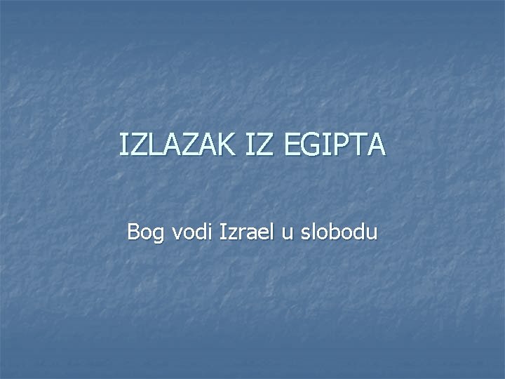 IZLAZAK IZ EGIPTA Bog vodi Izrael u slobodu 