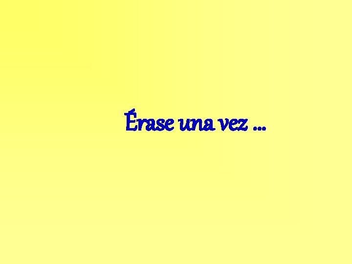 Érase una vez … 