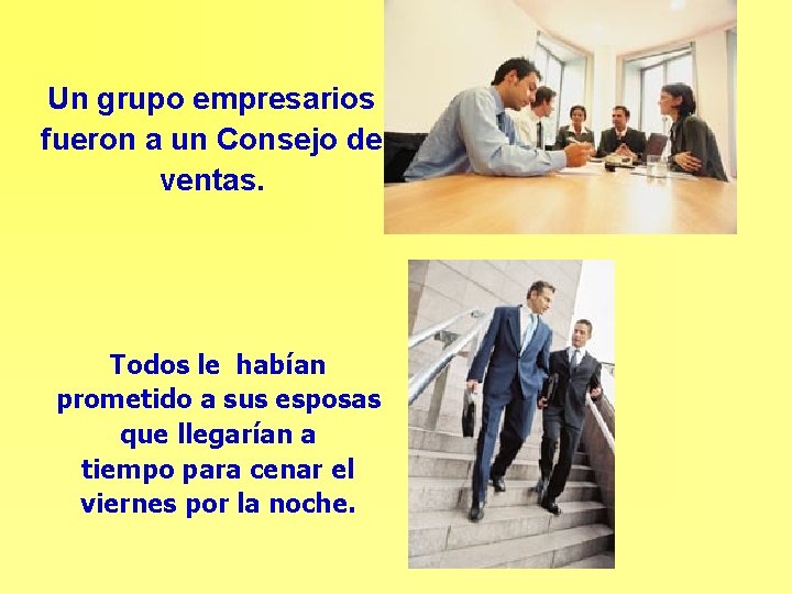 Un grupo empresarios fueron a un Consejo de ventas. Todos le habían prometido a