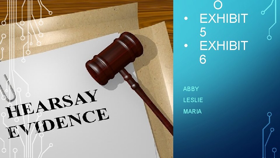 O • EXHIBIT 5 • EXHIBIT 6 ABBY LESLIE MARIA 