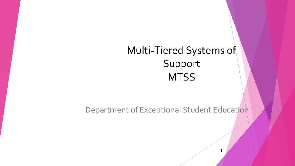 Multi-Tiered Systems of Support MTSS Department of Exceptional Student Education 1 