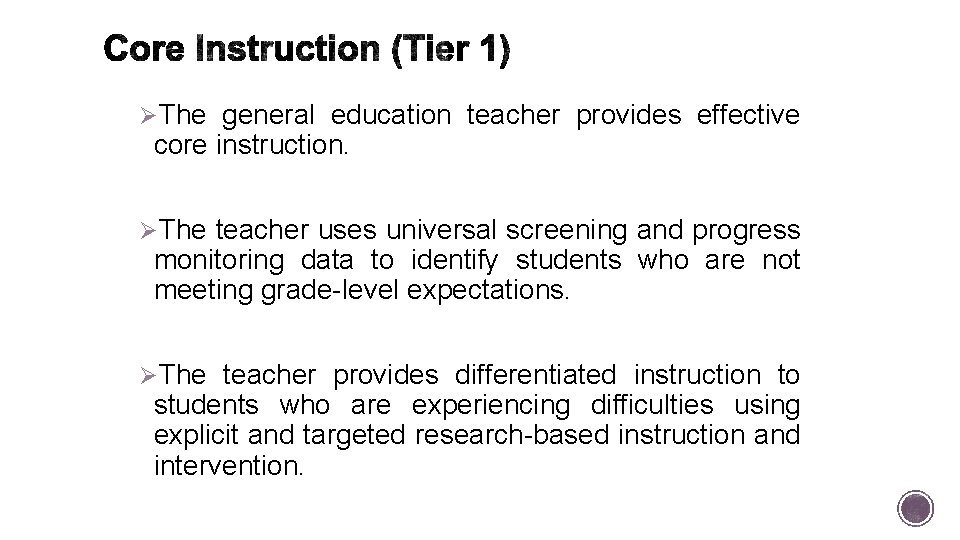 ØThe general education teacher provides effective core instruction. ØThe teacher uses universal screening and