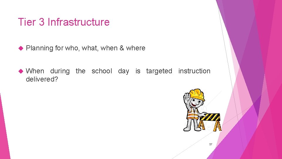 Tier 3 Infrastructure Planning for who, what, when & where When during the school