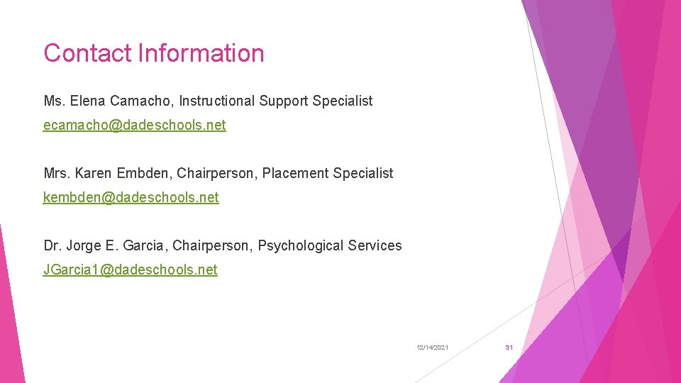 Contact Information Ms. Elena Camacho, Instructional Support Specialist ecamacho@dadeschools. net Mrs. Karen Embden, Chairperson,