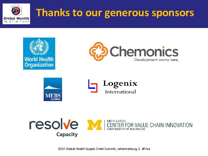 Thanks to our generous sponsors 2019 Global Health Supply Chain Summit, Johannesburg, S. Africa