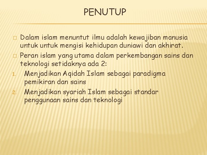 PENUTUP � � 1. 2. Dalam islam menuntut ilmu adalah kewajiban manusia untuk mengisi