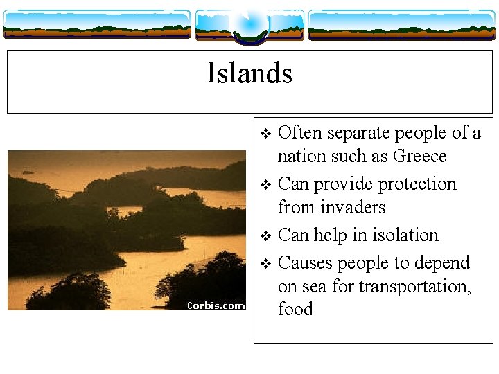 Islands Often separate people of a nation such as Greece v Can provide protection