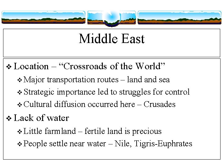 Middle East v Location – “Crossroads of the World” v Major transportation routes –