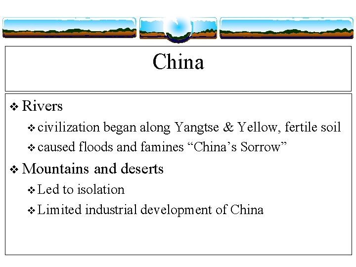 China v Rivers v civilization began along Yangtse & Yellow, fertile soil v caused