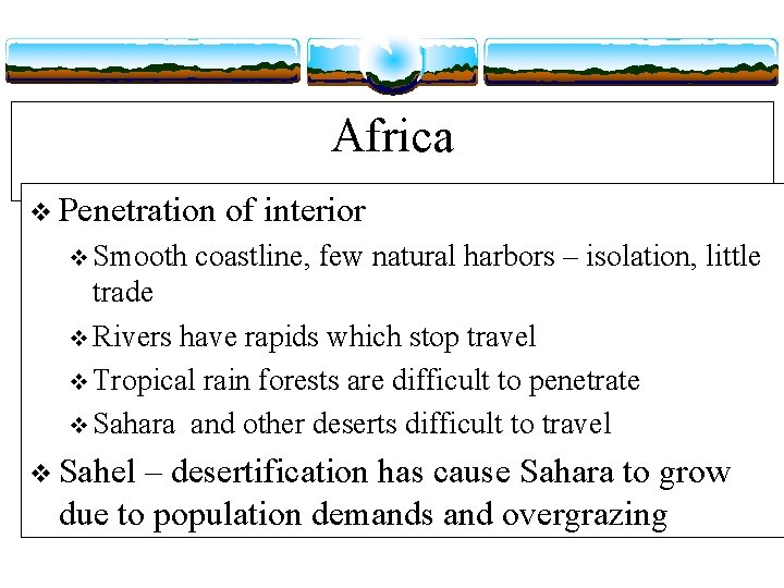 Africa v Penetration v Smooth of interior coastline, few natural harbors – isolation, little