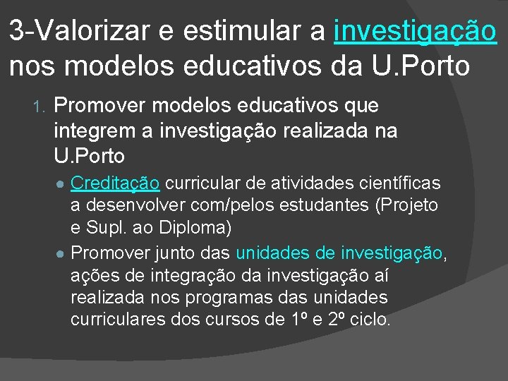 3 -Valorizar e estimular a investigação nos modelos educativos da U. Porto 1. Promover