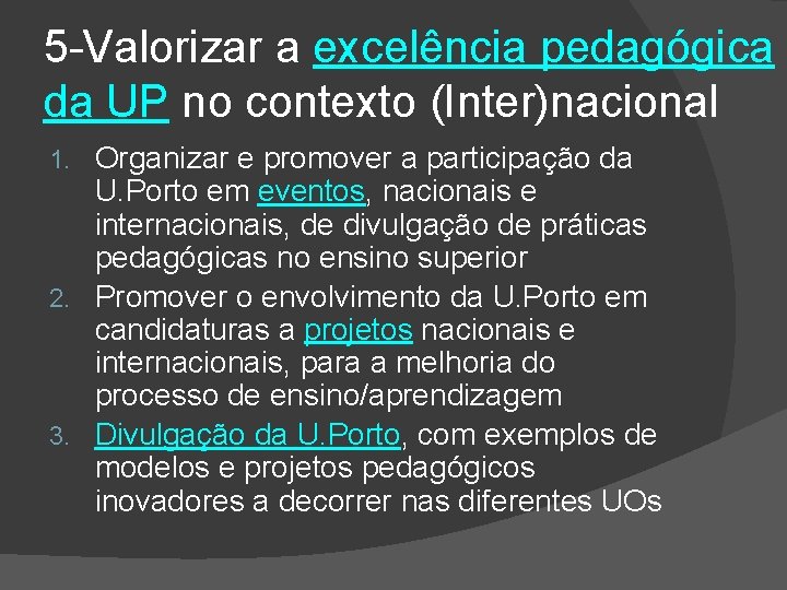 5 -Valorizar a excelência pedagógica da UP no contexto (Inter)nacional Organizar e promover a