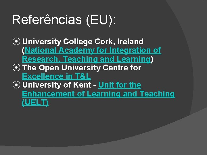 Referências (EU): ⦿ University College Cork, Ireland (National Academy for Integration of Research, Teaching