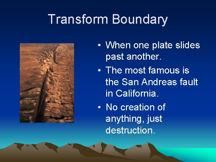 Transform Boundary • When one plate slides past another. • The most famous is Transform Boundary • When one plate slides past another. • The most famous is