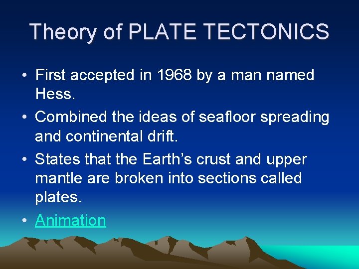 Theory of PLATE TECTONICS • First accepted in 1968 by a man named Hess. Theory of PLATE TECTONICS • First accepted in 1968 by a man named Hess.