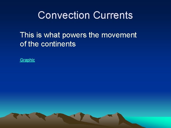 Convection Currents This is what powers the movement of the continents Graphic Convection Currents This is what powers the movement of the continents Graphic