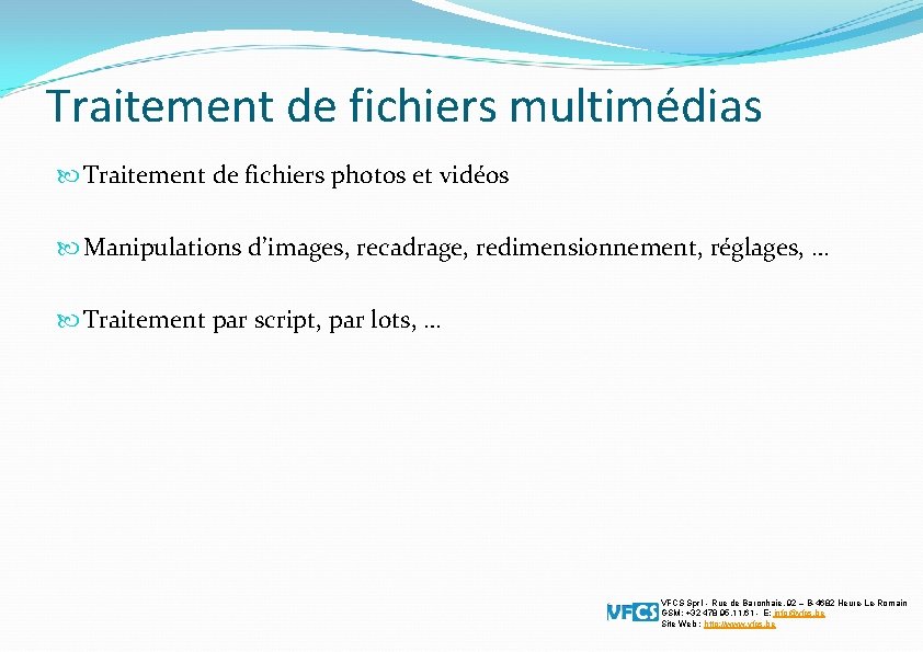 Traitement de fichiers multimédias Traitement de fichiers photos et vidéos Manipulations d’images, recadrage, redimensionnement,