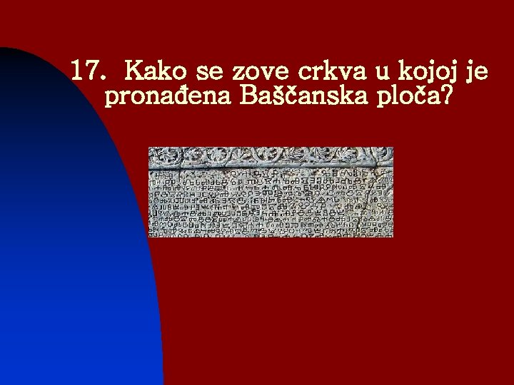 17. Kako se zove crkva u kojoj je pronađena Baščanska ploča? 
