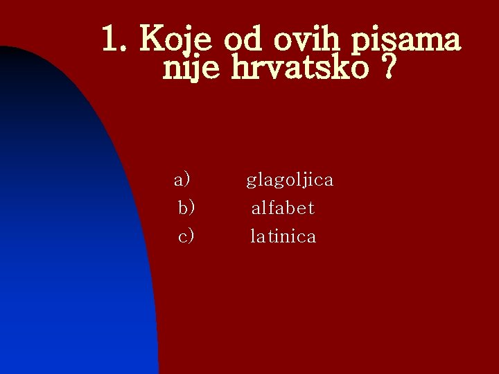 1. Koje od ovih pisama nije hrvatsko ? a) n b) n c) glagoljica