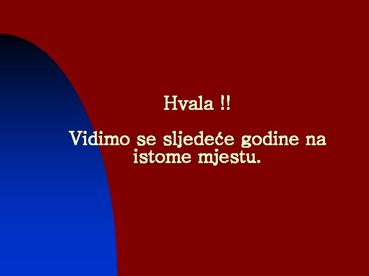 Hvala !! Vidimo se sljedeće godine na istome mjestu. 