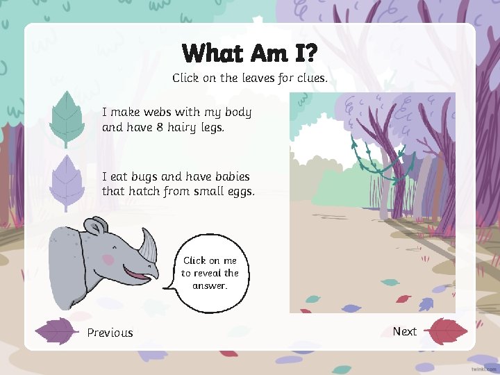 What Am I? Click on the leaves for clues. I make webs with my