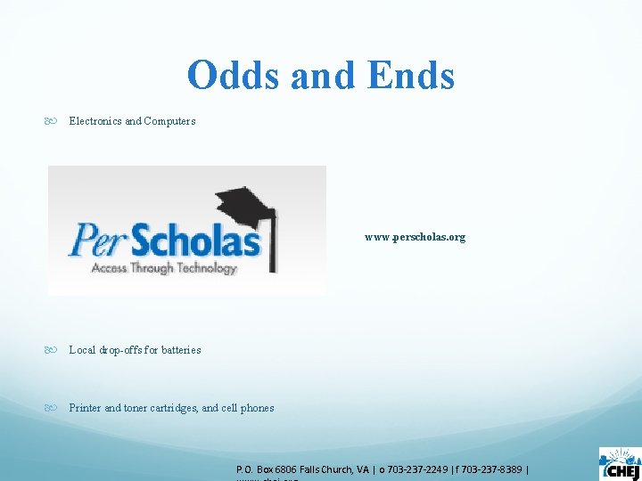 Odds and Ends Electronics and Computers www. perscholas. org Local drop-offs for batteries Printer Odds and Ends Electronics and Computers www. perscholas. org Local drop-offs for batteries Printer