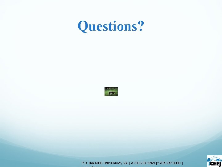 Questions? P. O. Box 6806 Falls Church, VA | o 703 -237 -2249 |f Questions? P. O. Box 6806 Falls Church, VA | o 703 -237 -2249 |f