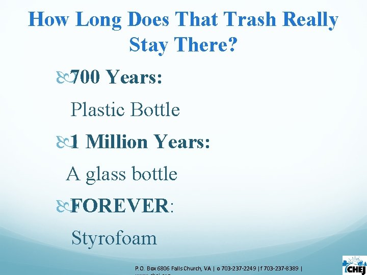 How Long Does That Trash Really Stay There? 700 Years: Plastic Bottle 1 Million How Long Does That Trash Really Stay There? 700 Years: Plastic Bottle 1 Million