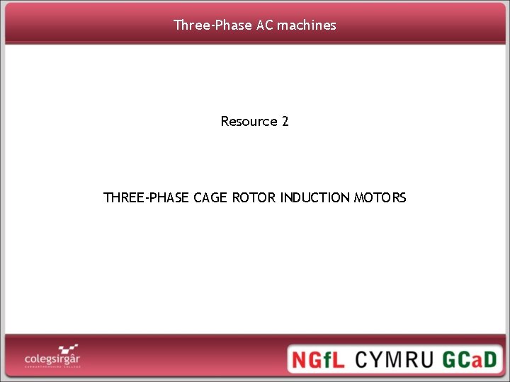 Three-Phase AC machines Resource 2 THREE-PHASE CAGE ROTOR INDUCTION MOTORS 