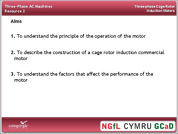 Three-Phase AC Machines Resource 2 Three-phase Cage Rotor Induction Motors Aims 1. To understand