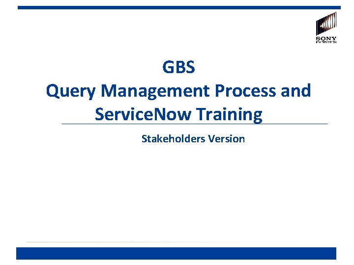 GBS Query Management Process and Service. Now Training Stakeholders Version 